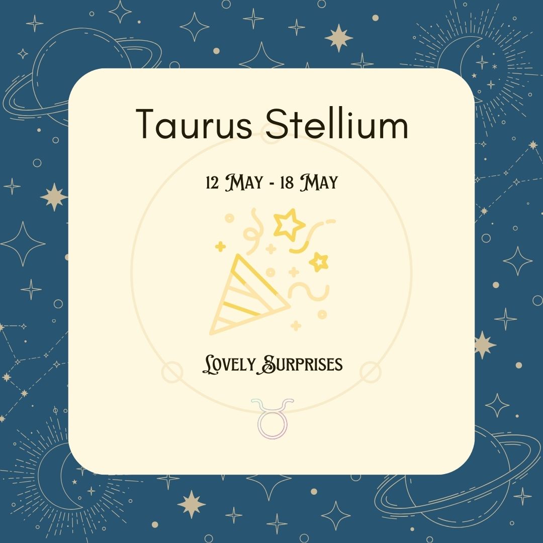 【 Week Ahead ：12 May – 18 May】Taurus Stellium Lovely Surprises
