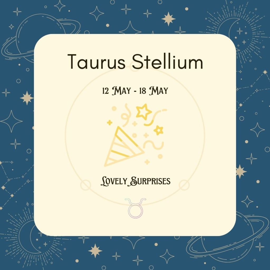 【 Week Ahead ：12 May – 18 May】Taurus Stellium Lovely&nbsp;Surprises